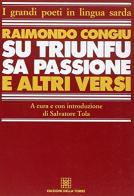 Su triunfu, sa passione e altri versi di Raimondo Congiu edito da Edizioni Della Torre