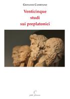 Venticinque studi sui preplatonici di Giovanni Casertano edito da Petite Plaisance