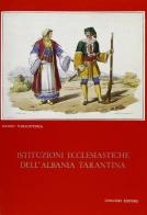 Istituzioni ecclesiastiche dell'Albania tarantina di Emidio Tomai Pitinca edito da Congedo