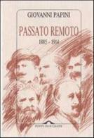 Passato remoto (1885-1914) di Giovanni Papini edito da Ponte alle Grazie
