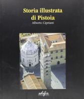 Storia illustrata di Pistoia di Alberto Cipriani edito da EDIFIR