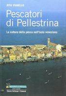 Pescatori di Pellestrina. La cultura della pesca nell'isola veneziana di Rita Vianello edito da Cierre Edizioni