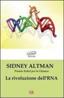 La rivoluzione dell'RNA di Sidney Altman edito da Di Renzo Editore