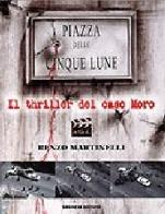 Piazza delle Cinque Lune. Il thriller del caso Moro di Renzo Martinelli edito da Gremese Editore