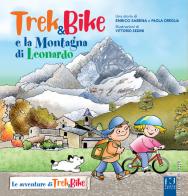 Trek&bike e la montagna di Leonardo. Ediz. a colori di Enrico Sabena, Paola Oreglia edito da Fusta