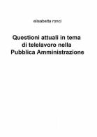 Questioni attuali in tema di telelavoro nella pubblica amministrazione di Elisabetta Ronci edito da ilmiolibro self publishing