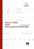 CERN, Esplanade des particules. Ediz. italiana e inglese di Paolo Luigi Bürgi edito da Maggioli Editore