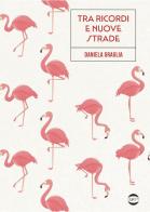 Tra ricordi e nuove strade di Daniela Graglia edito da Golem Edizioni