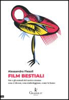 Film bestiali. Noi e gli animali del nostro cinema: cosa ci dicono, cosa simboleggiano, come lo fanno di Alessandro Fiesoli edito da Graphe.it