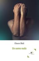 Un uomo nudo di Glauco Biali edito da Europa Edizioni
