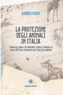 La protezione degli animali in Italia. Storia dell'Enpa e dei movimenti zoofili e animalisti dalla metà dell'Ottocento alle soglie del Duemila di Andrea Maori edito da Enpa