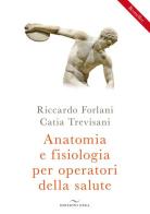 Anatomia e fisiologia per operatori della salute di Riccardo Forlani, Catia Trevisani edito da Enea Edizioni