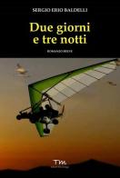 Due giorni e tre notti di Sergio Erio Baldelli edito da Terra Marique