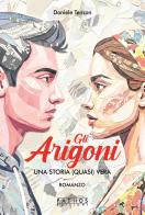 Gli Arigoni. Una storia (quasi) vera di Daniele Tenzon edito da Pathos Edizioni
