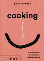 Cooking for your kids di Joshua David Stein edito da Phaidon