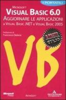 Visual Basic 6.0. Aggiornare le applicazioni a Visula Basic.NET e Visual Basic 2005 edito da Mondadori Informatica