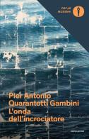 L' onda dell'incrociatore di Pier Antonio Quarantotti Gambini edito da Mondadori