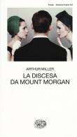 La discesa da Mount Morgan di Arthur Miller edito da Einaudi