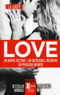 Love: Un nuovo destino-Un incredibile incontro-Un pensiero infinito di L. A. Casey edito da Newton Compton Editori