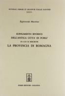 Supplemento istorico dell'antica città di Forlì (rist. anast. Forlì, 1678) di Sigismondo Marchesi edito da Forni