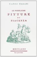 Le pubbliche pitture di Piacenza (rist. anast. Piacenza, 1780) di Carlo Carasi edito da Forni