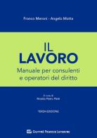 Il lavoro. Manuale per consulenti e operatori del diritto di Angelo Motta, Franco Meroni edito da Giuffrè
