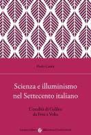 Scienza e illuminismo nel Settecento italiano L'eredità di Galileo da Frisi a Volta di Paolo Casini edito da Carocci