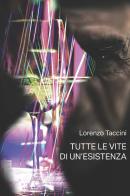 Tutte le vite di un'esistenza. Ediz. integrale di Lorenzo Taccini edito da CTL (Livorno)