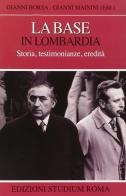 La base in Lombardia. Storia, testimonianze, eredità di Gianni Borsa, Gianni Mainini edito da Studium