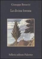 La divina foresta di Giuseppe Bonaviri edito da Sellerio Editore Palermo