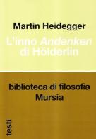 L' inno Andenken di Hölderlin di Martin Heidegger edito da Ugo Mursia Editore