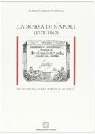 La borsa di Napoli (1778-1860). Istituzione, regolazione e attività di M. Carmela Schisani edito da Edizioni Scientifiche Italiane