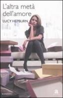 L' altra metà dell'amore di Lucy Hepburn edito da Newton Compton