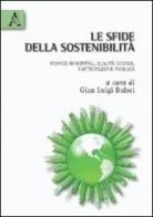 Le sfide della sostenibilità. Risorse ambientali, qualità sociale, partecipazione pubblica di G. Luigi Bulsei edito da Aracne