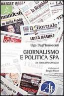 Giornalismo e politica SpA. Un sodalizio canaglia di Ugo Degl'Innocenti edito da Aracne