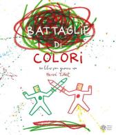 Le battaglie di colori. Ediz. a colori di Hervé Tullet edito da Franco Cosimo Panini