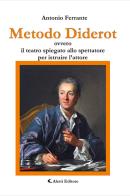 Metodo Diderot ovvero il teatro spiegato allo spettatore per istruire l'attore di Antonio Ferrante edito da Aletti