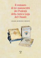 Il restauro di tre manoscritti dei Podestà della Antica Lega del Chianti. Analisi, ricerche e regesti edito da Polistampa