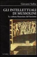 Gli intellettuali di Mussolini. La cultura finanziata dal fascismo di Giovanni Sedita edito da Le Lettere