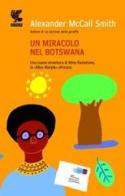 Un miracolo nel Botswana di Alexander McCall Smith edito da Guanda
