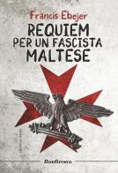 Requiem per un fascista maltese di Francis Ebejer edito da Bonfirraro