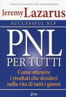 PNL per tutti. Come ottenere i risultati che desideri nella vita di tutti i giorni di Jeremy Lazarus edito da My Life