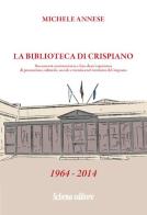 La biblioteca di Crispiano. Documenti, testimonianze e foto di un'esperienza di promozione culturale, sociale e turistica nel territorio di Crispiano di Michele Annese edito da Schena Editore