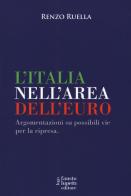 L' Italia nell'area dell'Euro. Argomentazioni su possibili vie per la ripresa di Renzo Ruella edito da Fausto Lupetti Editore