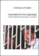 Maternità in carcere. Aspetti legislativi, psicologici e strategici di Chiara Cattarin edito da UPSEL Domeneghini