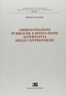 Amministrazioni pubbliche e risoluzione alternativa delle controversie di Michele Giovannini edito da Bononia University Press