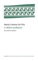 L'ultimo mediatore. Due studi su Giuliano di Maria Carmen De Vita edito da Ist. Italiano Studi Filosofici