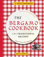 The Bergamo cookbook. 111 traditional recipes di Silvia Tropea Montagnosi edito da Bolis
