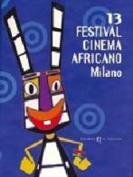 Tredicesimo Festival cinema africano (Milano). Ediz. italiana, francese e inglese edito da Il Castoro