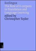 Ecolingua. The role of e-corpora in translation and language learning di Christopher Taylor edito da EUT